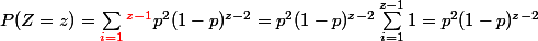 P(Z=z)=\sum_{\red i = 1}^{\red z- 1} p^2 (1 - p)^{z - 2}=p^2 (1 - p)^{z - 2}\sum_{i = 1}^{z- 1} 1 = p^2 (1 - p)^{z - 2}